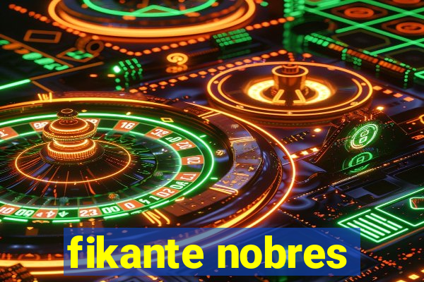 fikante nobres